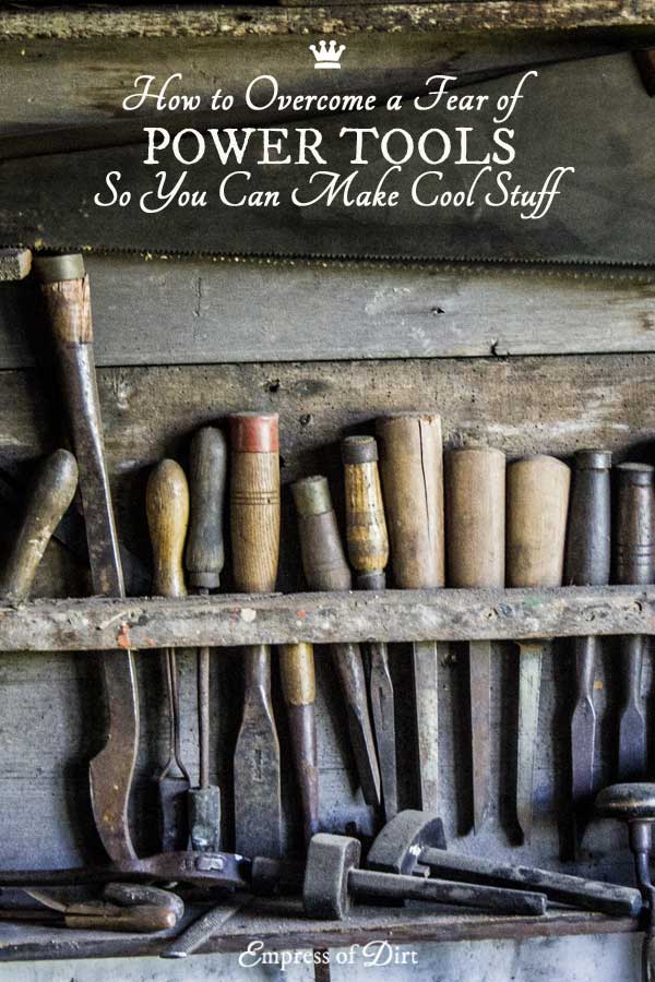 How to Get Comfortable with Power Tools (So You Can Make Cool Stuff